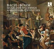 Bach; J.C. Bach; Böhm: Music for Weddings and other festivities